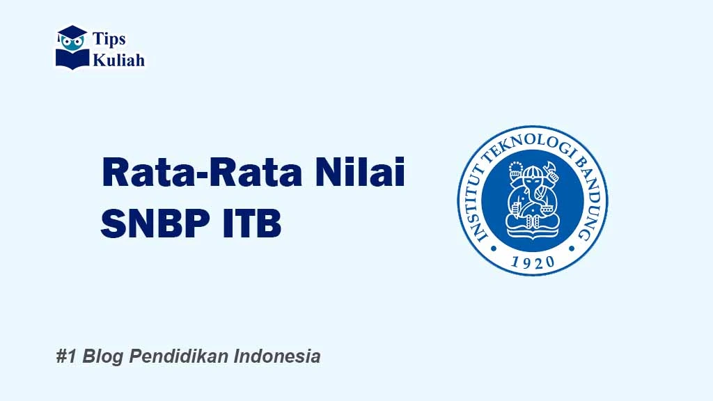 Rata-rata Nilai SNBP ITB 2025, Lengkap di Setiap Prodi